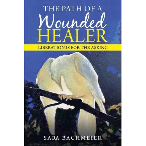 The Path of a Wounded Healer: Liberation Is for the Asking - Paperback