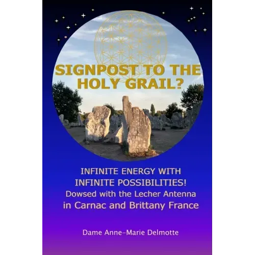 SIGNPOST TO THE HOLY GRAIL? INFINITE ENERGY WITH INFINITE POSSIBILITIES! dowsed with the Lecher antenna in Carnac and Brittany France - Paperback | Books | Wiccan Center