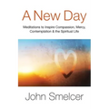 A New Day: Meditations to Inspire Compassion, Contemplation, Well-Being & the Spiritual Life - Paperback