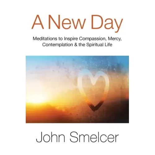 A New Day: Meditations to Inspire Compassion, Contemplation, Well-Being & the Spiritual Life - Paperback