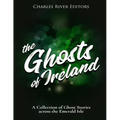 The Ghosts of Ireland: A Collection of Ghost Stories across the Emerald Isle - Paperback | Books | Wiccan Center