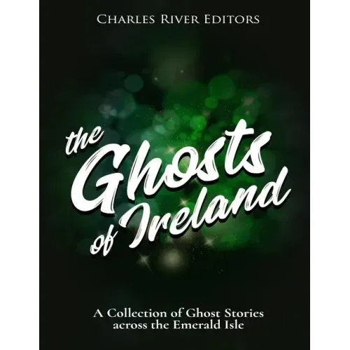 The Ghosts of Ireland: A Collection of Ghost Stories across the Emerald Isle - Paperback | Books | Wiccan Center