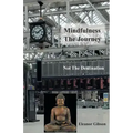 Mindfulness The Journey, Not The Destination - Paperback