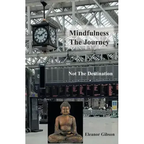 Mindfulness The Journey, Not The Destination - Paperback