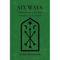 Six Ways: Approaches & Entries for Practical Magic - Paperback | Books | Wiccan Center