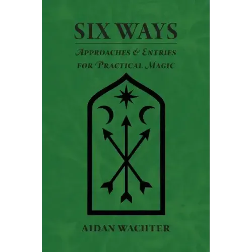 Six Ways: Approaches & Entries for Practical Magic - Paperback | Books | Wiccan Center
