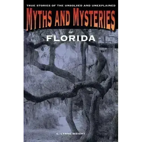 Myths and Mysteries of Florida: True Stories Of The Unsolved And Unexplained - Paperback | Books | Wiccan Center