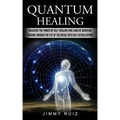 Quantum Healing: Discover The Power Of Self-healing And Laws Of Quantum (Passing Through The Eye Of The Needle Into Self-actualization) - Paperback | Books | Wiccan Center