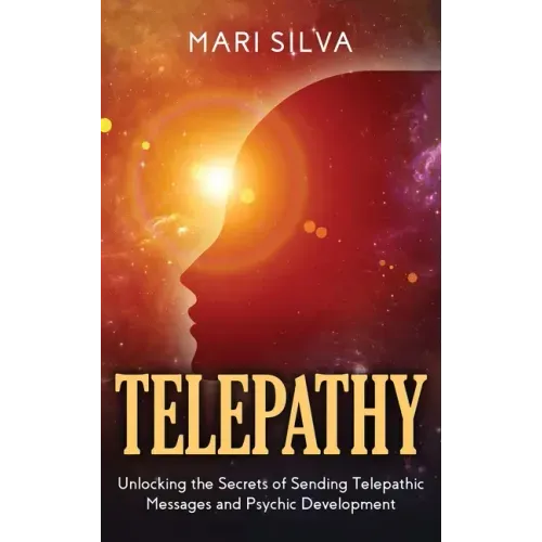 Telepathy: Unlocking the Secrets of Sending Telepathic Messages and Psychic Development - Hardcover | Books | Wiccan Center