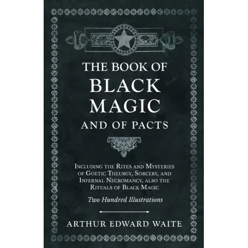 The Book of Black Magic and of Pacts: Including the Rites and Mysteries of Goetic Theurgy, Sorcery, and Infernal Necromancy, also the Rituals of Black - Paperback | Books | Wiccan Center