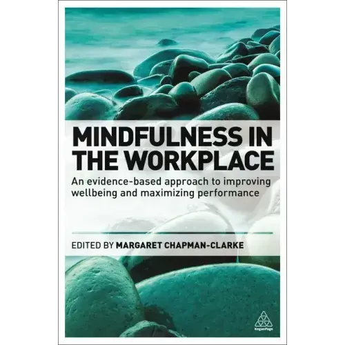 Mindfulness in the Workplace: An Evidence-Based Approach to Improving Wellbeing and Maximizing Performance - Paperback