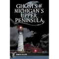 Ghosts of Michigan's Upper Peninsula - Paperback | Books | Wiccan Center