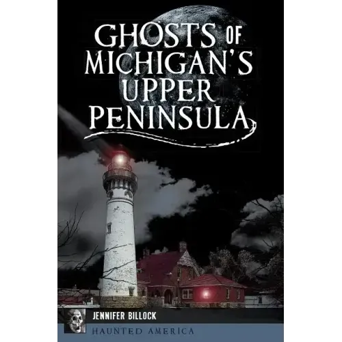 Ghosts of Michigan's Upper Peninsula - Paperback | Books | Wiccan Center