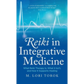 Reiki in Integrative Medicine: What Reiki Therapy Is, What It Isn't, and How It Supports Healing - Hardcover | Books | Wiccan Center