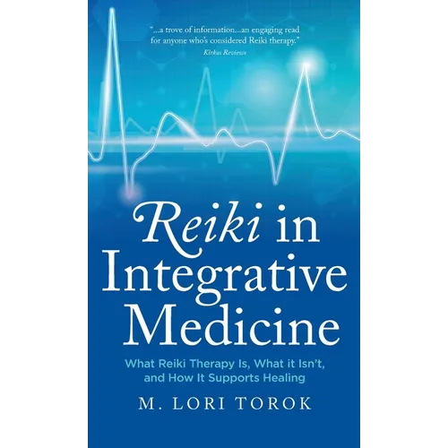 Reiki in Integrative Medicine: What Reiki Therapy Is, What It Isn't, and How It Supports Healing - Hardcover | Books | Wiccan Center