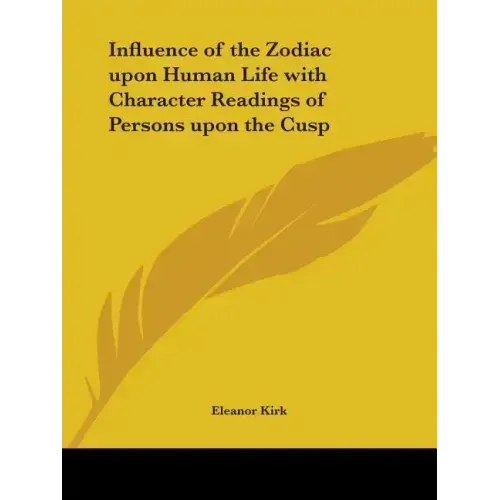 Influence of the Zodiac upon Human Life with Character Readings of Persons upon the Cusp - Paperback | Books | Wiccan Center
