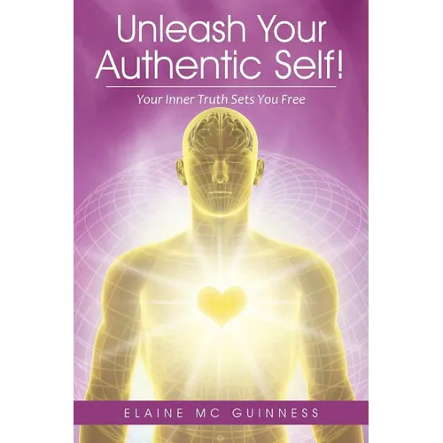 Unleash Your Authentic Self!: Your Inner Truth Sets You Free - Paperback | Books | Wiccan Center