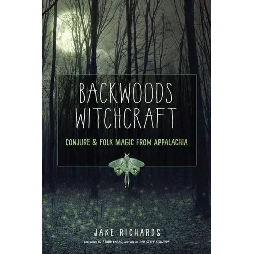 Backwoods Witchcraft: Conjure & Folk Magic from Appalachia - Paperback