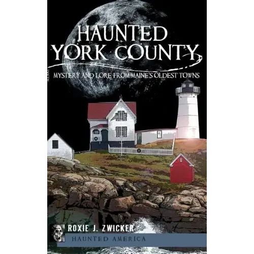 Haunted York County: Mystery and Lore from Maine's Oldest Towns - Hardcover | Books | Wiccan Center