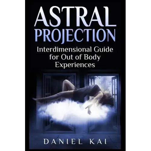 Astral Projection: Interdimensional Guide to Out of Body Experiences - Paperback | Books | Wiccan Center