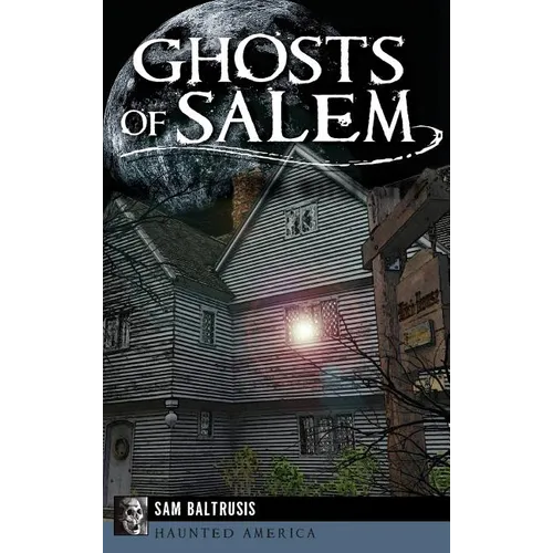 Ghosts of Salem: Haunts of the Witch City - Hardcover | Books | Wiccan Center