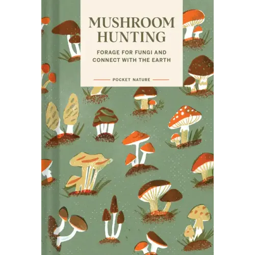 Pocket Nature: Mushroom Hunting: Forage for Fungi and Connect with the Earth - Hardcover | Books | Wiccan Center