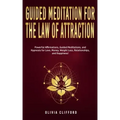 Guided Meditation for The Law of Attraction: Powerful Affirmations, Guided Meditation, and Hypnosis for Love, Money, Weight Loss, Relationships, and H - Paperback