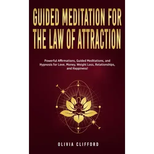 Guided Meditation for The Law of Attraction: Powerful Affirmations, Guided Meditation, and Hypnosis for Love, Money, Weight Loss, Relationships, and H - Paperback