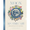 The Moon Apothecary: Rituals and Recipes for the Lunar Phases - Hardcover | Books | Wiccan Center