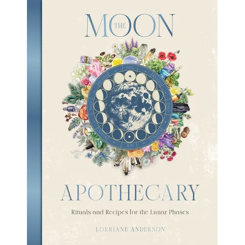 The Moon Apothecary: Rituals and Recipes for the Lunar Phases - Hardcover | Books | Wiccan Center