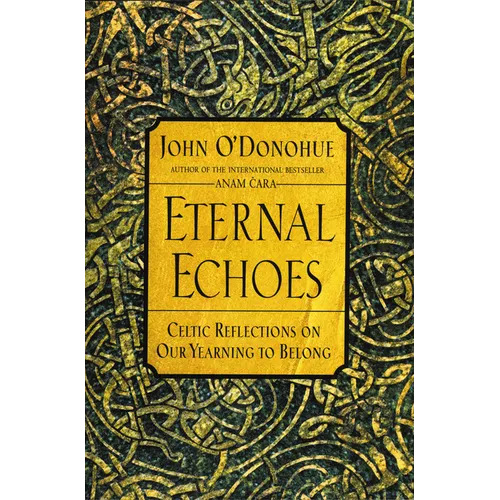 Eternal Echoes: Celtic Reflections on Our Yearning to Belong - Paperback | Books | Wiccan Center