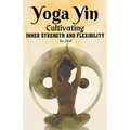 Yoga Yin: Cultivating Inner Strength and Flexibility - Paperback | Books | Wiccan Center
