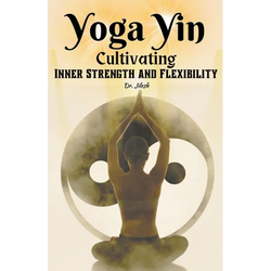 Yoga Yin: Cultivating Inner Strength and Flexibility - Paperback | Books | Wiccan Center