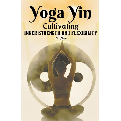 Yoga Yin: Cultivating Inner Strength and Flexibility - Paperback | Books | Wiccan Center