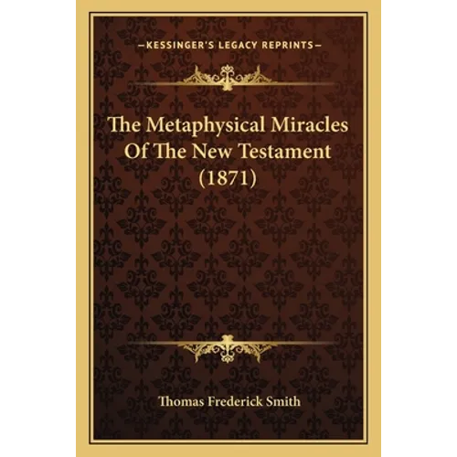The Metaphysical Miracles Of The New Testament (1871) - Paperback | Books | Wiccan Center