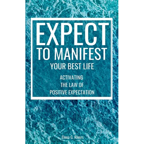 Expect to Manifest Your Best Life: Activating the Law of Positive Expectation - Paperback | Books | Wiccan Center