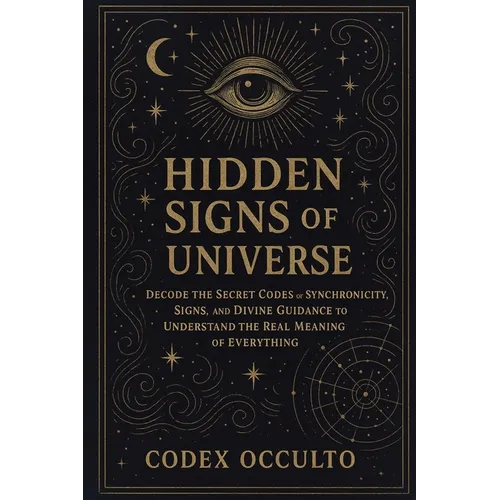 Hidden Signs of the Universe: Decode the Secret Codes of Synchronicity, Signs, and Divine Guidance to Understand the Real Meaning of Everything - Paperback | Books | Wiccan Center
