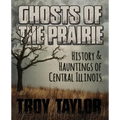 Ghosts of the Prairie: History & Hauntings of Central Illinois - Paperback | Books | Wiccan Center