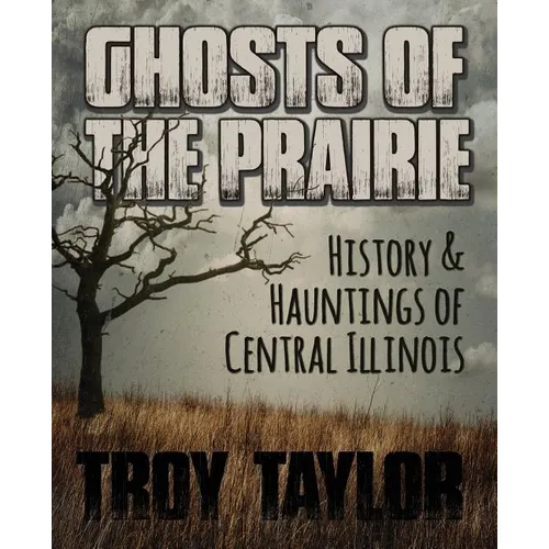 Ghosts of the Prairie: History & Hauntings of Central Illinois - Paperback | Books | Wiccan Center