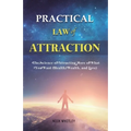 Practical Law of Attraction: The Science of Attracting More of What You Want (Health, Wealth, and Love) - Paperback