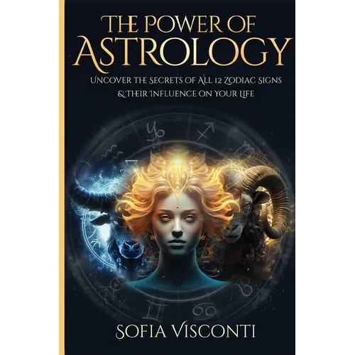 The Power Of Astrology: Uncover The Secrets Of All 12 Zodiac Signs & Their Influence On Your Life: 12 In 1 Bundle (A Complete Guide To Astrology Book - Paperback | Books | Wiccan Center