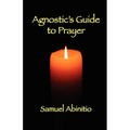 The Agnostic's Guide to Prayer - Paperback
