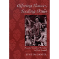 Offering Flowers, Feeding Skulls: Popular Goddess Worship in West Bengal - Paperback | Books | Wiccan Center