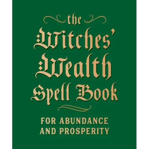 The Witches' Wealth Spell Book: For Abundance and Prosperity - Hardcover | Books | Wiccan Center