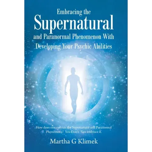 Embracing the Supernatural and Paranormal Phenomenon with Developing Your Psychic Abilities: How Does One out Run the Supernatural and Paranormal Phen - Hardcover | Books | Wiccan Center