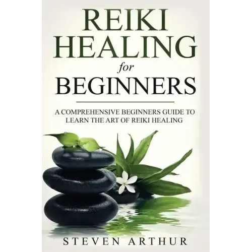 Reiki Healing for Beginners: A Comprehensive Beginner's Guide to Learning the Art of Reiki Healing - Paperback