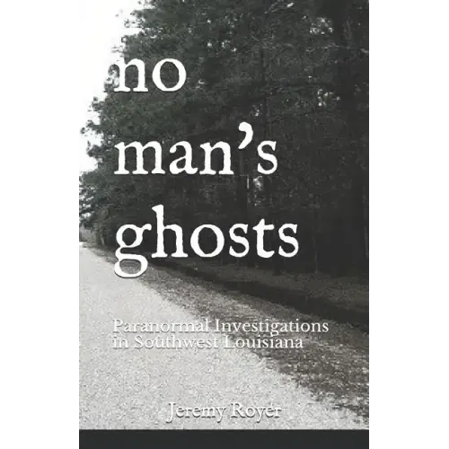No Man's Ghosts: Paranormal Investigations in Southwest Louisiana - Paperback | Books | Wiccan Center