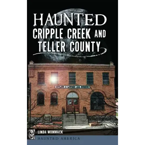 Haunted Cripple Creek and Teller County - Hardcover | Books | Wiccan Center