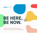 Be Here, Be Now: Mindful Moments of Coloring for your wellness, creativity and presence - Paperback | Books | Wiccan Center
