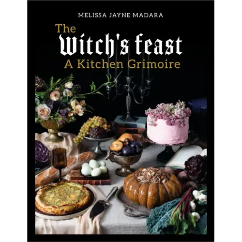 The Witch's Feast: A Kitchen Grimoire - Hardcover | Books | Wiccan Center